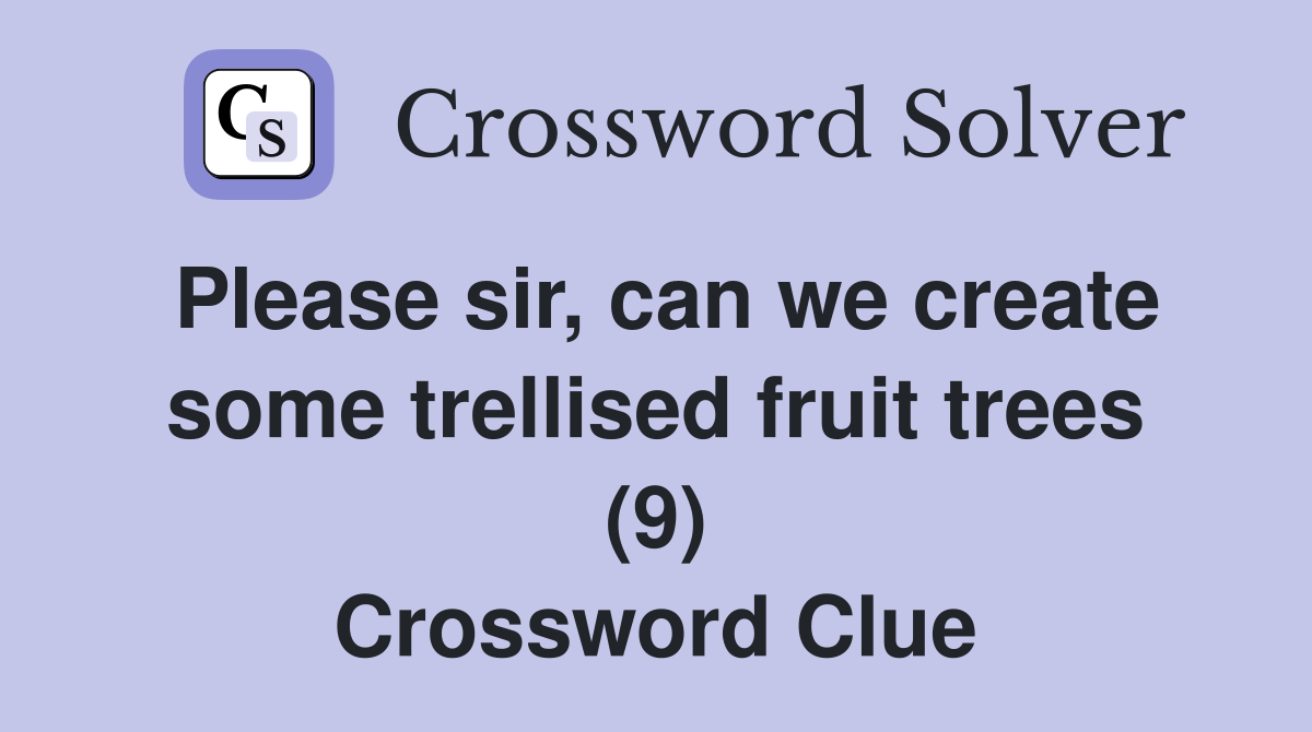 Please sir, can we create some trellised fruit trees (9) Crossword